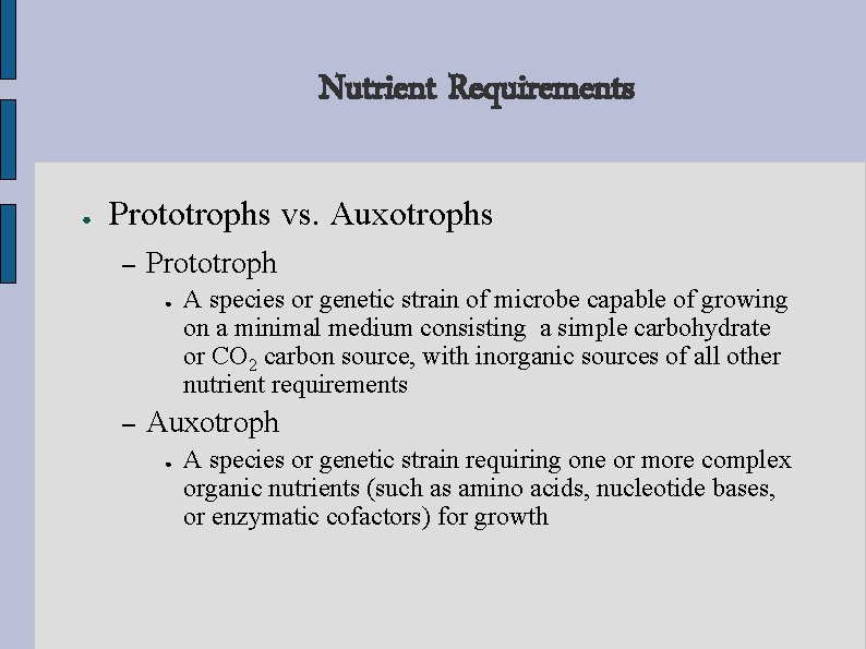 Nutrient Requirements ● Prototrophs vs. Auxotrophs – Prototroph ● – A species or genetic