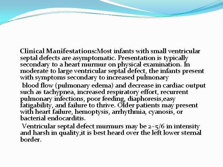 Clinical Manifestations: Most infants with small ventricular septal defects are asymptomatic. Presentation is typically