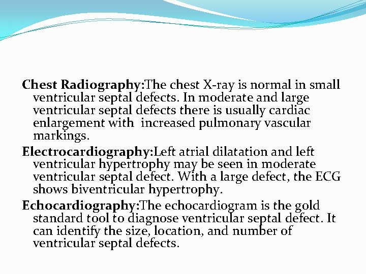 Chest Radiography: The chest X-ray is normal in small ventricular septal defects. In moderate