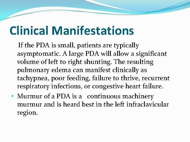 Clinical Manifestations If the PDA is small, patients are typically asymptomatic. A large PDA