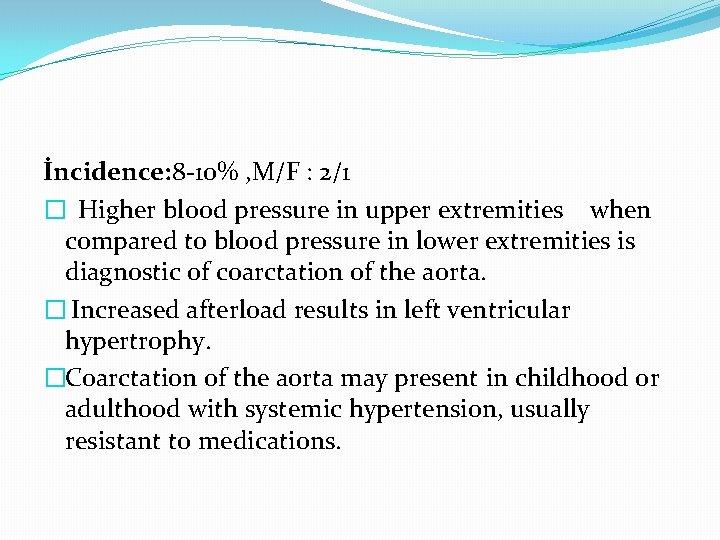 İncidence: 8 -10% , M/F : 2/1 � Higher blood pressure in upper extremities