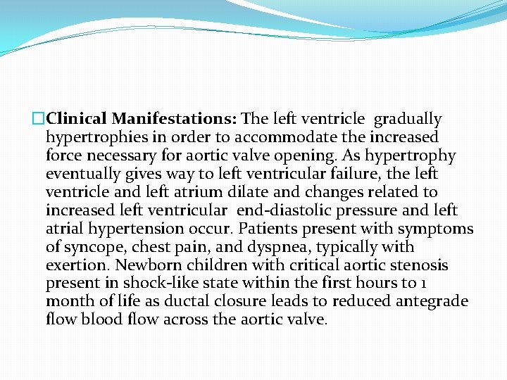 �Clinical Manifestations: The left ventricle gradually hypertrophies in order to accommodate the increased force