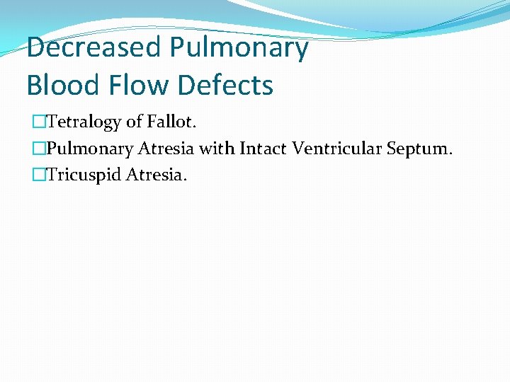 Decreased Pulmonary Blood Flow Defects �Tetralogy of Fallot. �Pulmonary Atresia with Intact Ventricular Septum.