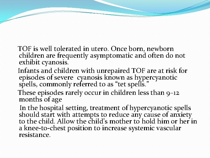 TOF is well tolerated in utero. Once born, newborn children are frequently asymptomatic and