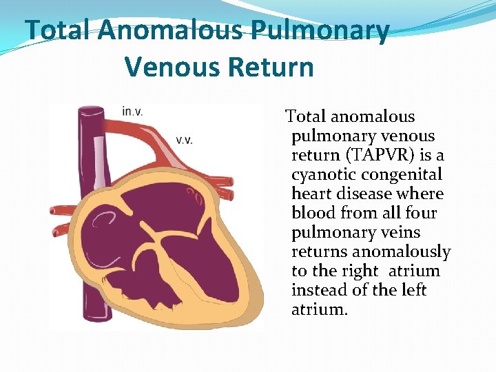 Total Anomalous Pulmonary Venous Return Total anomalous pulmonary venous return (TAPVR) is a cyanotic