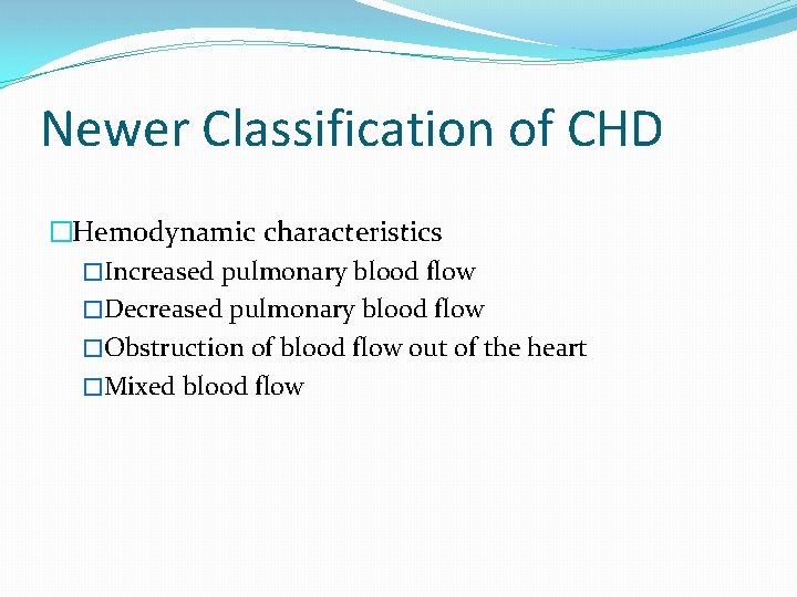 Newer Classification of CHD �Hemodynamic characteristics �Increased pulmonary blood flow �Decreased pulmonary blood flow