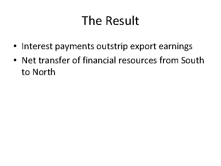 The Result • Interest payments outstrip export earnings • Net transfer of financial resources