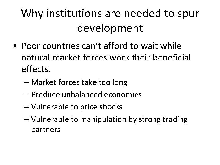 Why institutions are needed to spur development • Poor countries can’t afford to wait
