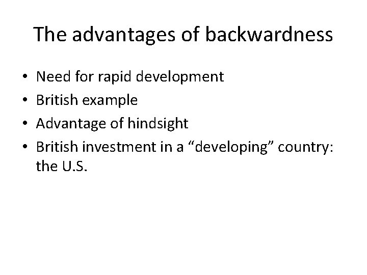 The advantages of backwardness • • Need for rapid development British example Advantage of