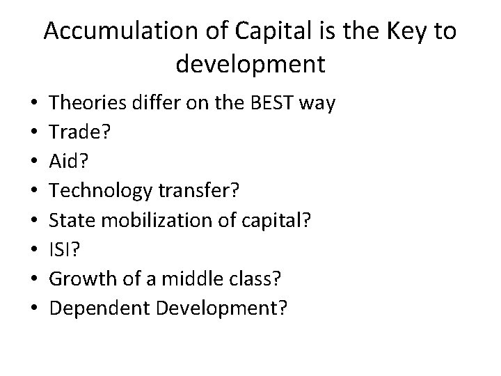 Accumulation of Capital is the Key to development • • Theories differ on the