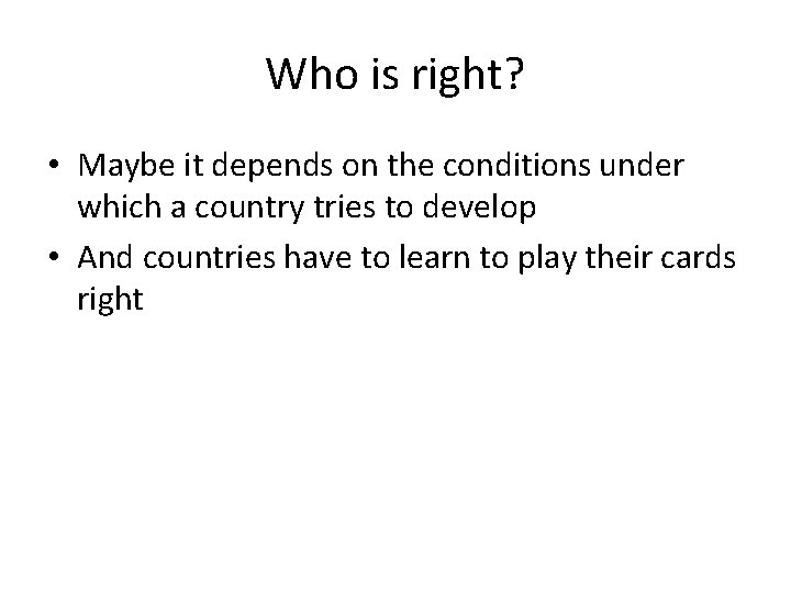 Who is right? • Maybe it depends on the conditions under which a country