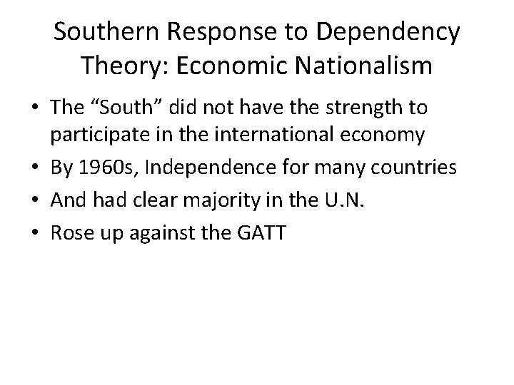 Southern Response to Dependency Theory: Economic Nationalism • The “South” did not have the