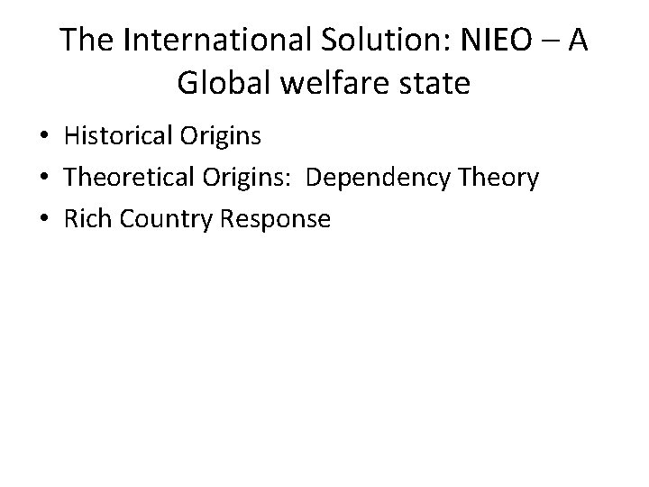 The International Solution: NIEO – A Global welfare state • Historical Origins • Theoretical
