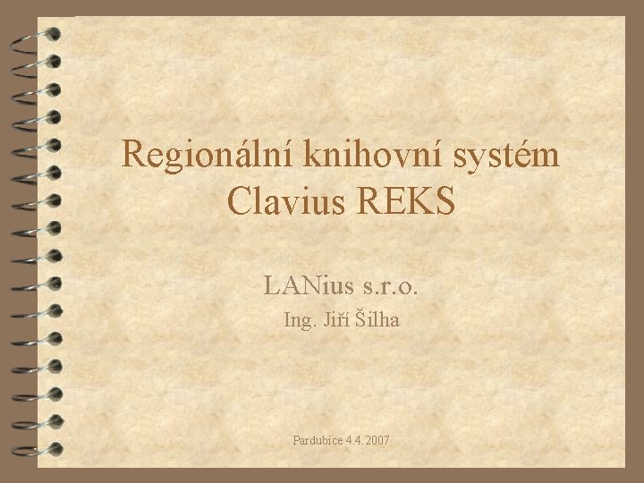 Regionální knihovní systém Clavius REKS LANius s. r. o. Ing. Jiří Šilha Pardubice 4.