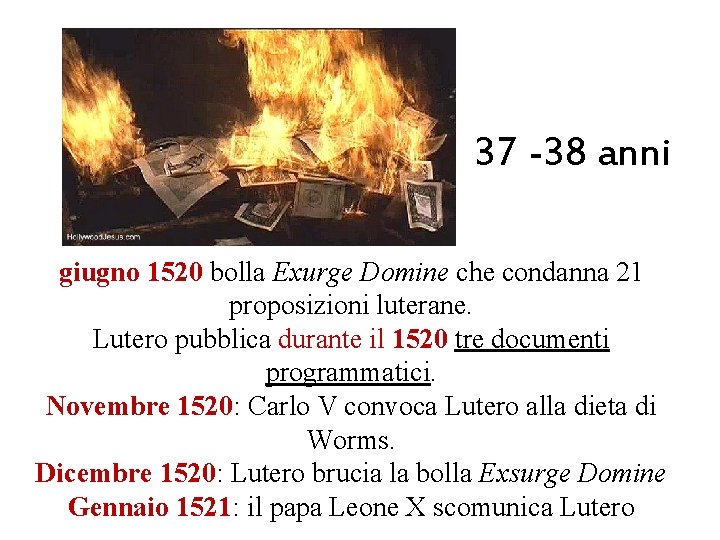 37 -38 anni giugno 1520 bolla Exurge Domine che condanna 21 proposizioni luterane. Lutero