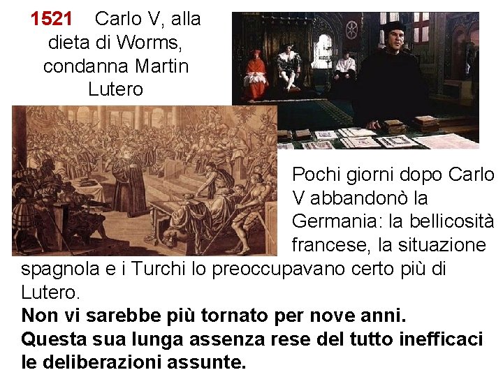 1521 Carlo V, alla dieta di Worms, condanna Martin Lutero Pochi giorni dopo Carlo