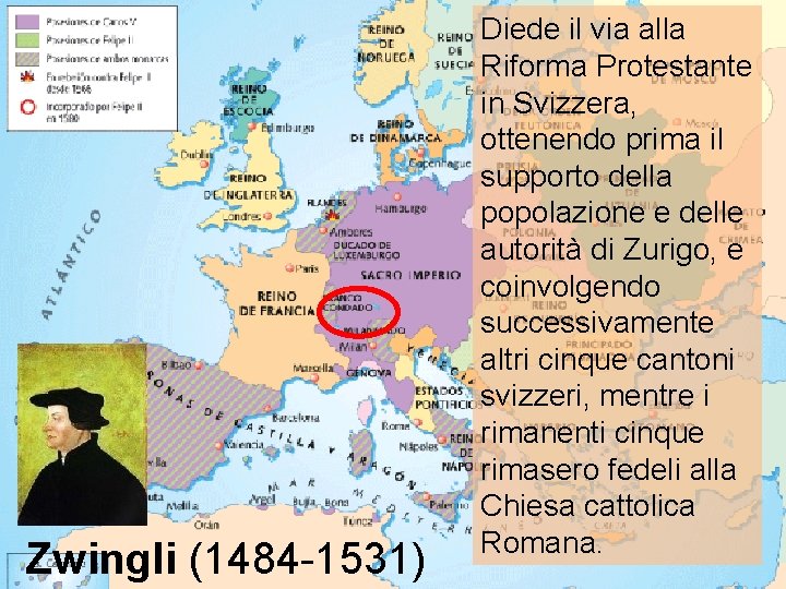 Zwingli (1484 -1531) Diede il via alla Riforma Protestante in Svizzera, ottenendo prima il