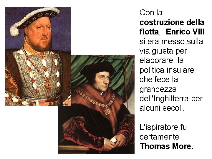 Con la costruzione della flotta, Enrico VIII si era messo sulla via giusta per