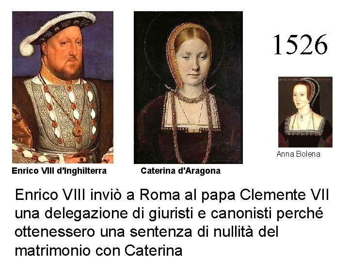 1526 Anna Bolena Enrico VIII d'Inghilterra Caterina d'Aragona Enrico VIII inviò a Roma al