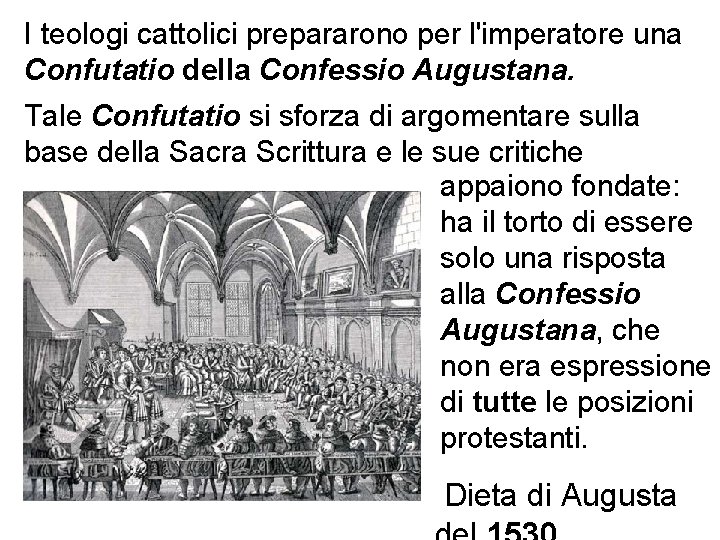 I teologi cattolici prepararono per l'imperatore una Confutatio della Confessio Augustana. Tale Confutatio si