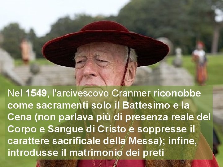 Nel 1549, l'arcivescovo Cranmer riconobbe come sacramenti solo il Battesimo e la Cena (non