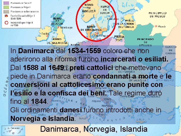 In Danimarca dal 1534 -1559 coloro che non aderirono alla riforma furono incarcerati o