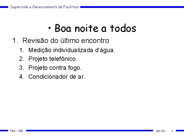 Supervisão e Gerenciamento de Facilities • Boa noite a todos 1. Revisão do último