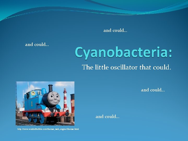 and could… The little oscillator that could. and could… http: //www. worldofbubble. com/thomas_tank_engine/thomas. html