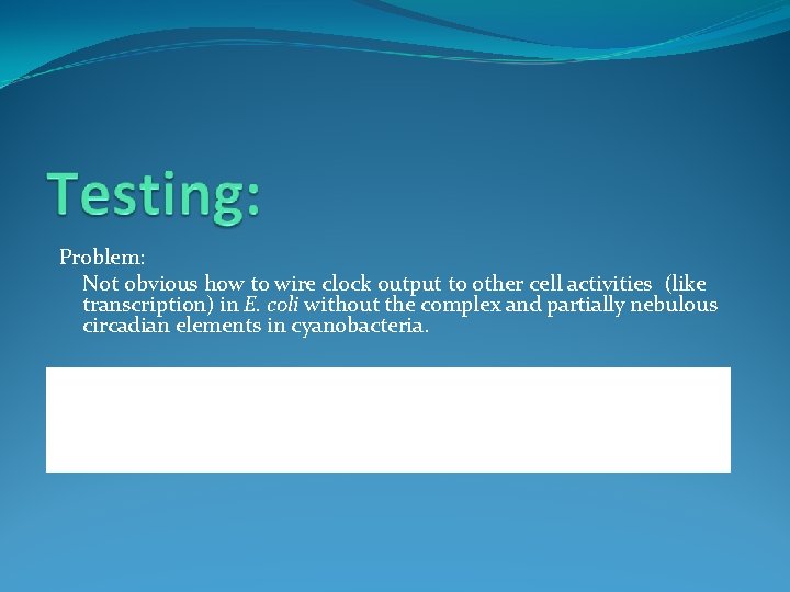 Problem: Not obvious how to wire clock output to other cell activities (like transcription)