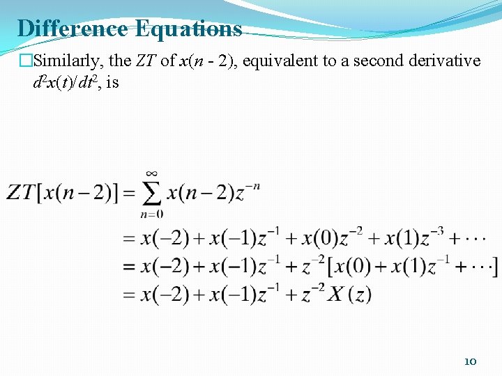 Difference Equations �Similarly, the ZT of x(n - 2), equivalent to a second derivative
