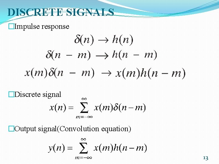 DISCRETE SIGNALS �Impulse response �Discrete signal �Output signal(Convolution equation) 13 