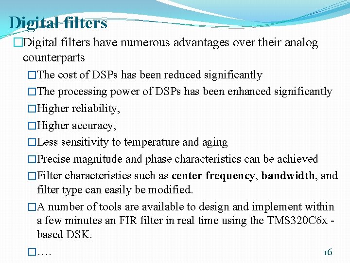 Digital filters �Digital filters have numerous advantages over their analog counterparts �The cost of