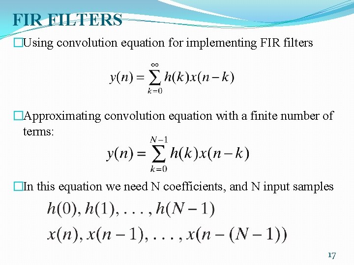 FIR FILTERS �Using convolution equation for implementing FIR filters �Approximating convolution equation with a
