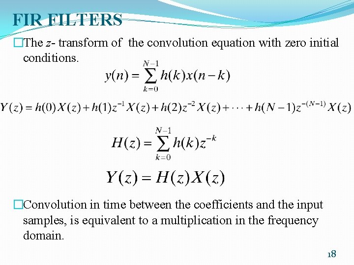 FIR FILTERS �The z- transform of the convolution equation with zero initial conditions. �Convolution