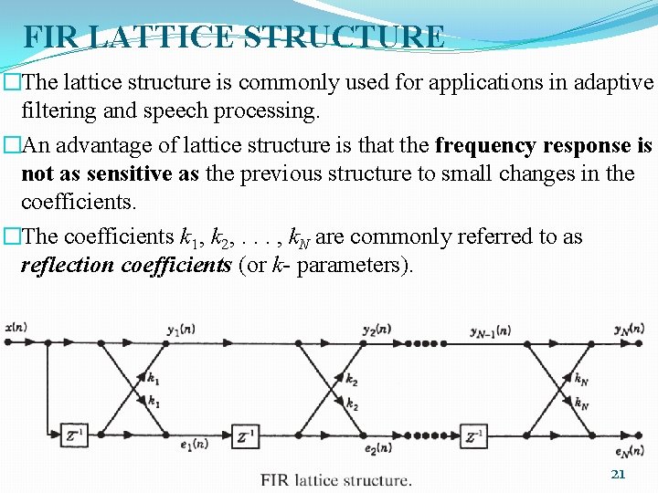 FIR LATTICE STRUCTURE �The lattice structure is commonly used for applications in adaptive filtering