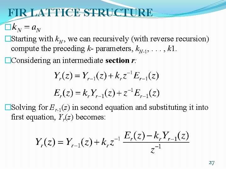 FIR LATTICE STRUCTURE � �Starting with k. N , we can recursively (with reverse