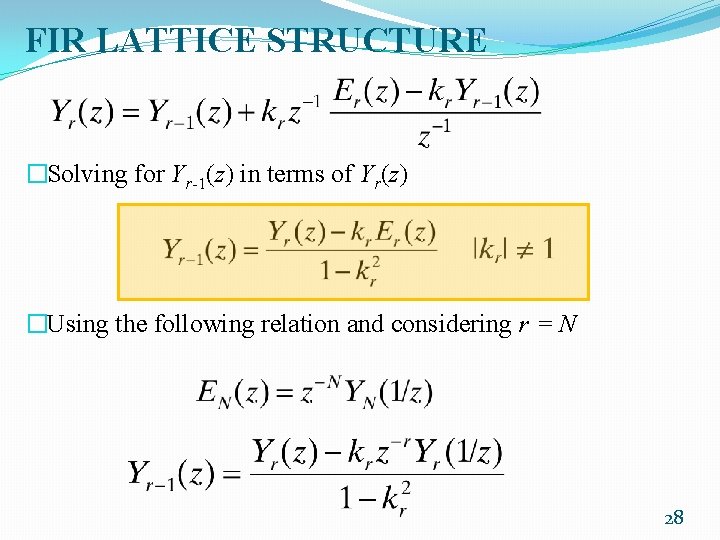 FIR LATTICE STRUCTURE �Solving for Yr-1(z) in terms of Yr(z) �Using the following relation