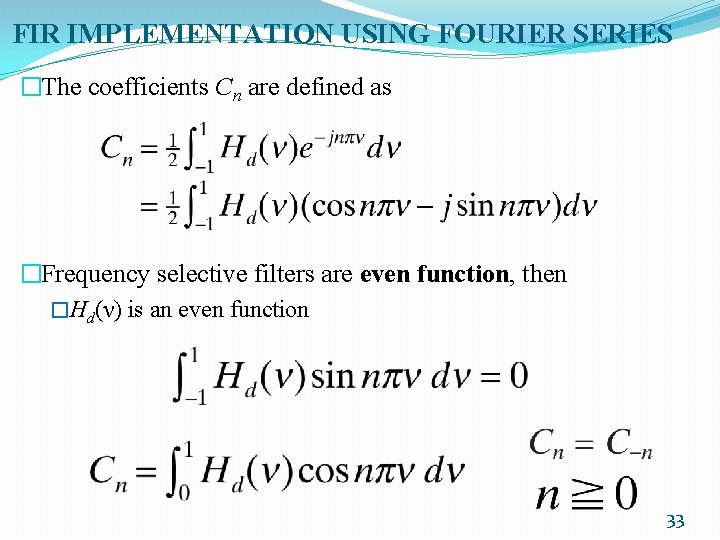 FIR IMPLEMENTATION USING FOURIER SERIES �The coefficients Cn are defined as �Frequency selective filters