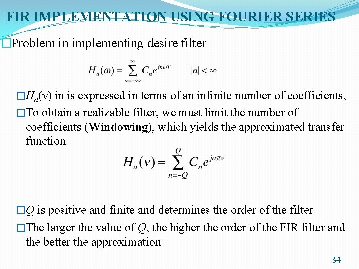 FIR IMPLEMENTATION USING FOURIER SERIES �Problem in implementing desire filter �Hd(ν) in is expressed