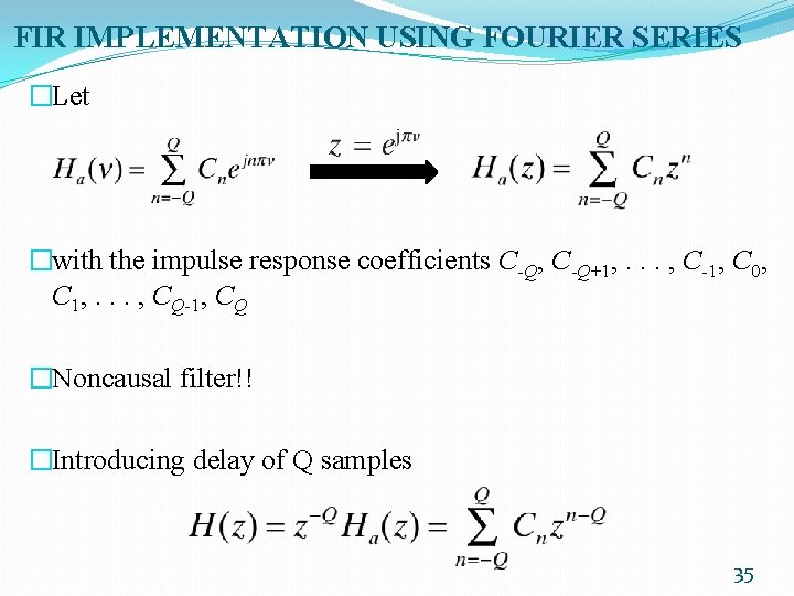 FIR IMPLEMENTATION USING FOURIER SERIES �Let �with the impulse response coefficients C-Q, C-Q+1, .