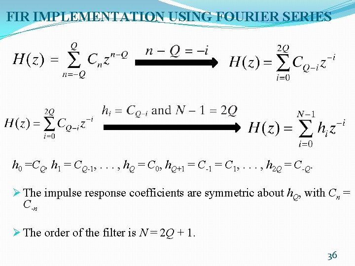 FIR IMPLEMENTATION USING FOURIER SERIES h 0 =CQ, h 1 = CQ-1, . .