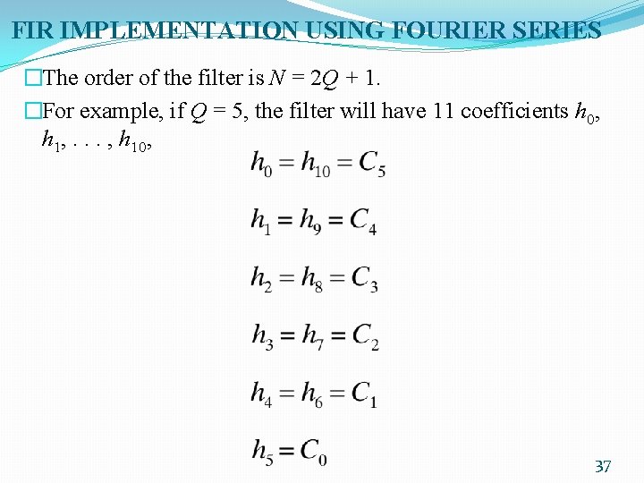 FIR IMPLEMENTATION USING FOURIER SERIES �The order of the filter is N = 2