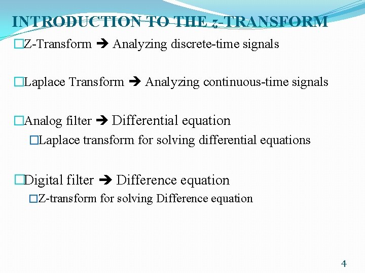 INTRODUCTION TO THE z-TRANSFORM �Z-Transform Analyzing discrete-time signals �Laplace Transform Analyzing continuous-time signals �Analog