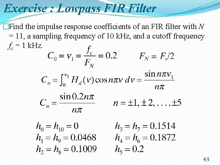 Exercise : Lowpass FIR Filter �Find the impulse response coefficients of an FIR filter