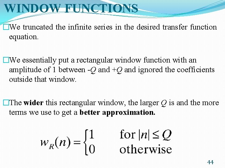 WINDOW FUNCTIONS �We truncated the infinite series in the desired transfer function equation. �We