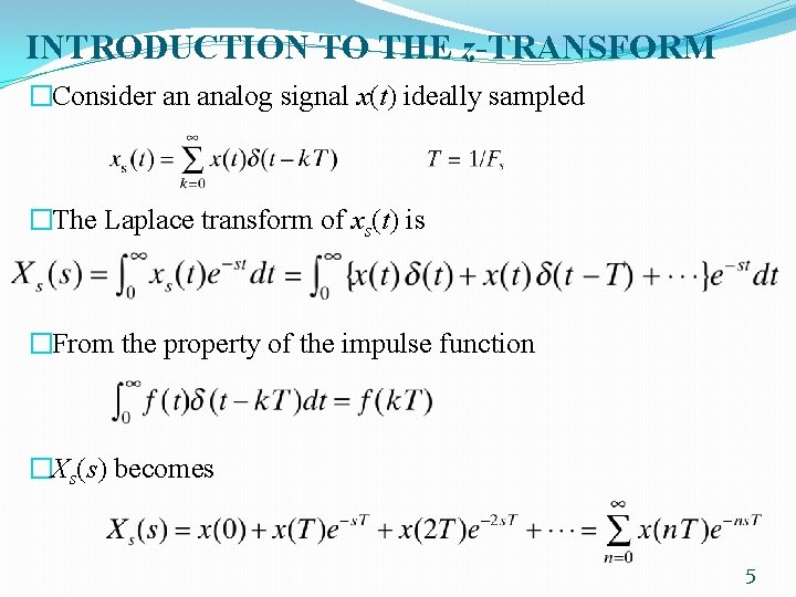 INTRODUCTION TO THE z-TRANSFORM �Consider an analog signal x(t) ideally sampled �The Laplace transform