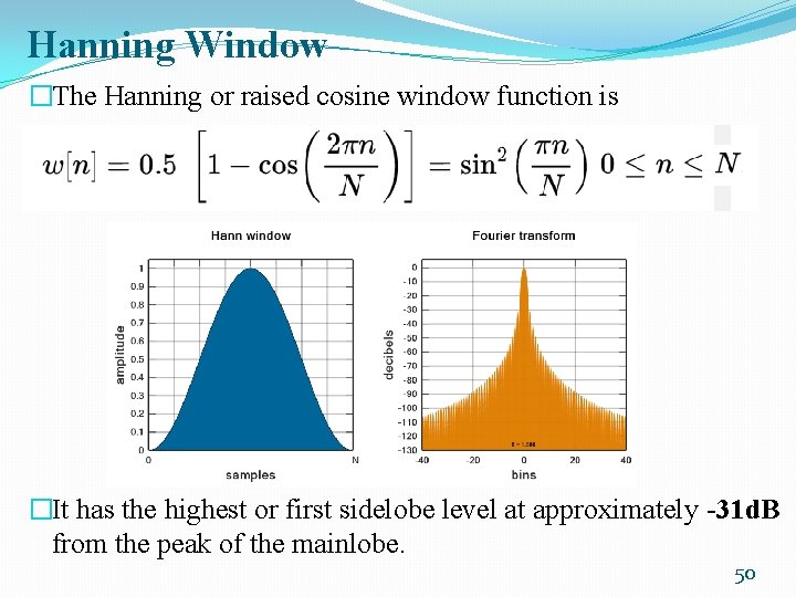 Hanning Window �The Hanning or raised cosine window function is �It has the highest