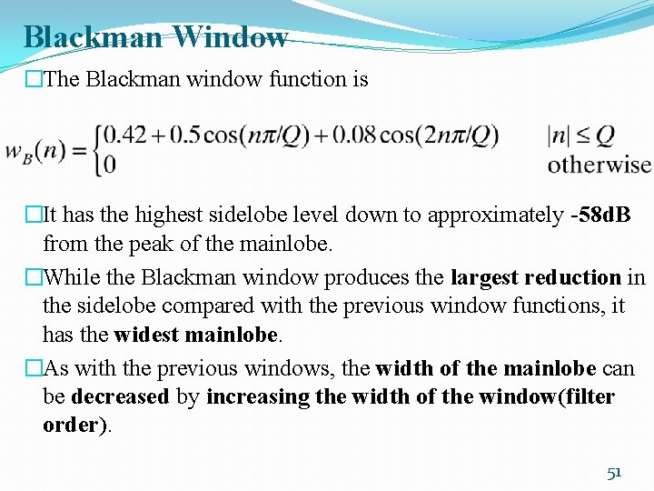 Blackman Window �The Blackman window function is �It has the highest sidelobe level down