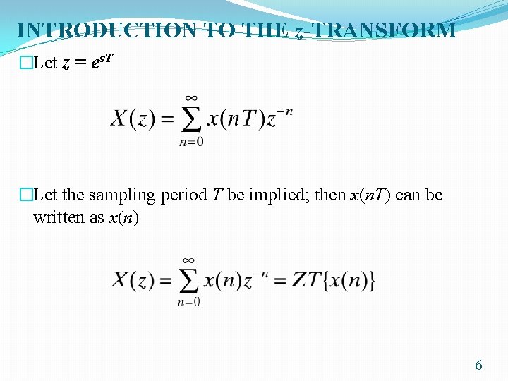 INTRODUCTION TO THE z-TRANSFORM �Let z = es. T �Let the sampling period T