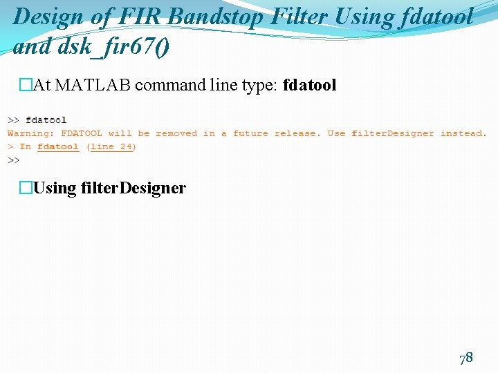 Design of FIR Bandstop Filter Using fdatool and dsk_fir 67() �At MATLAB command line